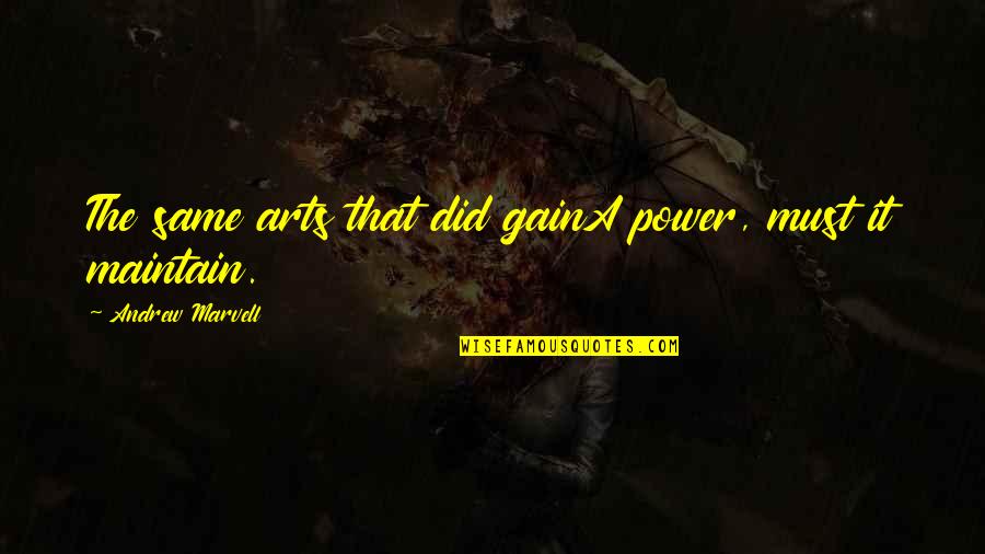 The Power Of The Arts Quotes By Andrew Marvell: The same arts that did gainA power, must