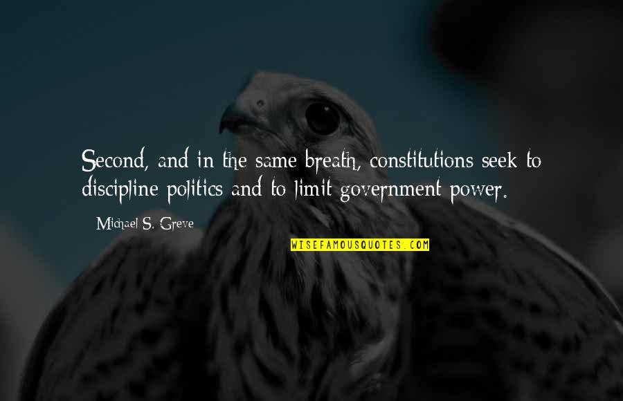 The Power Of The Breath Quotes By Michael S. Greve: Second, and in the same breath, constitutions seek The Power Of The Breath Quotes By Michael S. Greve: Second, and in the same breath, constitutions seek
