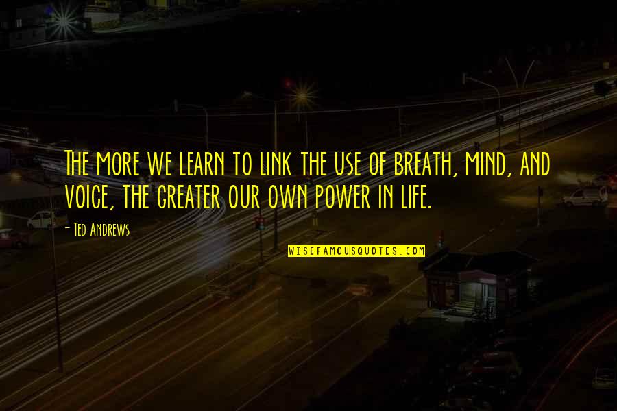 The Power Of The Breath Quotes By Ted Andrews: The more we learn to link the use The Power Of The Breath Quotes By Ted Andrews: The more we learn to link the use