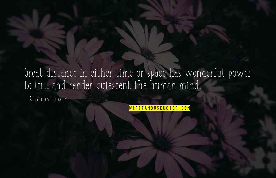 The Power Of The Human Mind Quotes By Abraham Lincoln: Great distance in either time or space has