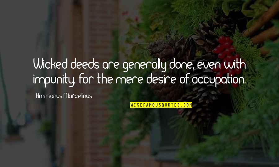 The Power Of The Human Mind Quotes By Ammianus Marcellinus: Wicked deeds are generally done, even with impunity, The Power Of The Human Mind Quotes By Ammianus Marcellinus: Wicked deeds are generally done, even with impunity,