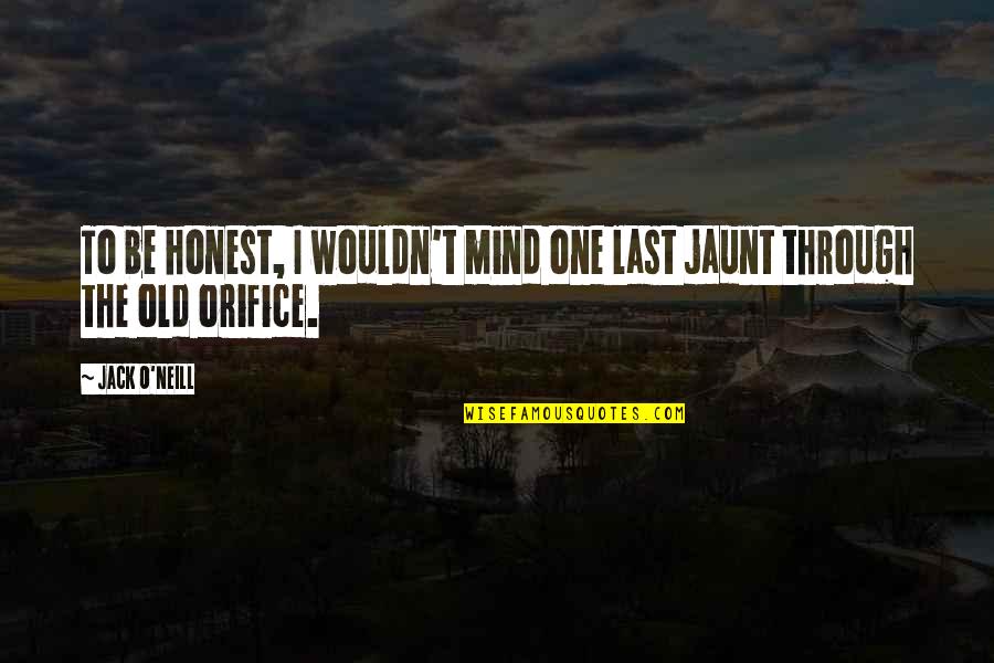 The Power Of The Human Mind Quotes By Jack O'Neill: To be honest, I wouldn't mind one last