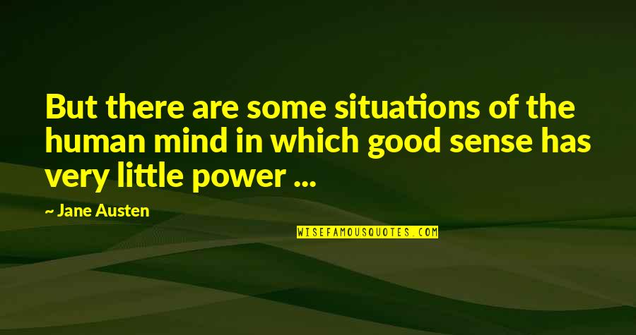 The Power Of The Human Mind Quotes By Jane Austen: But there are some situations of the human