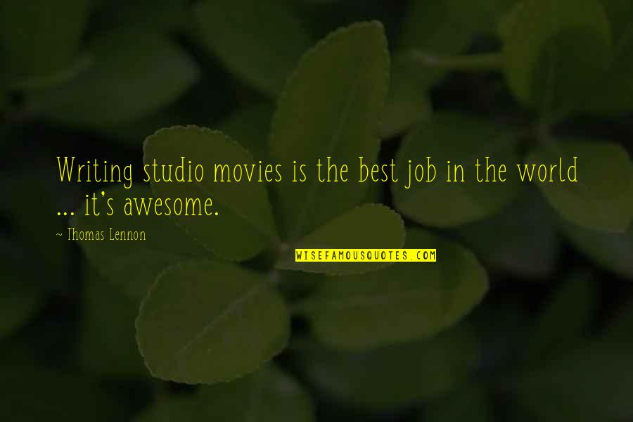 The Power Of The Human Mind Quotes By Thomas Lennon: Writing studio movies is the best job in