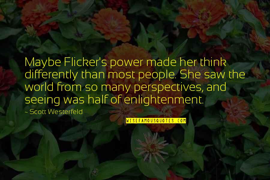 The Power Of The People Quotes By Scott Westerfeld: Maybe Flicker's power made her think differently than The Power Of The People Quotes By Scott Westerfeld: Maybe Flicker's power made her think differently than