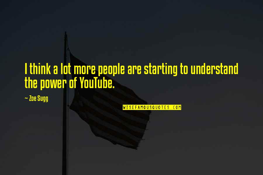 The Power Of The People Quotes By Zoe Sugg: I think a lot more people are starting