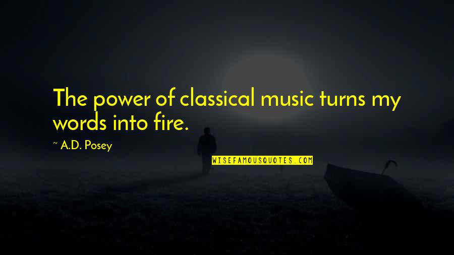 The Power Of The Words Quotes By A.D. Posey: The power of classical music turns my words