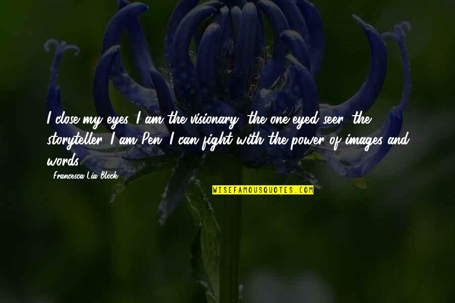 The Power Of The Words Quotes By Francesca Lia Block: I close my eyes. I am the visionary,