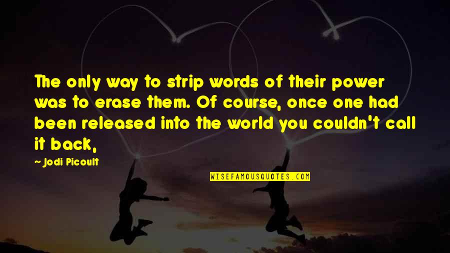 The Power Of The Words Quotes By Jodi Picoult: The only way to strip words of their