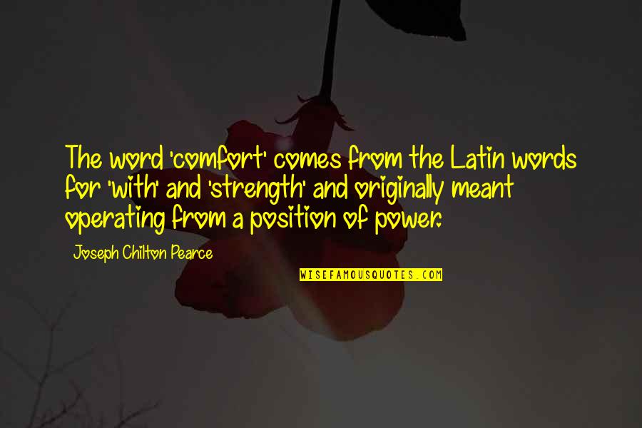 The Power Of The Words Quotes By Joseph Chilton Pearce: The word 'comfort' comes from the Latin words