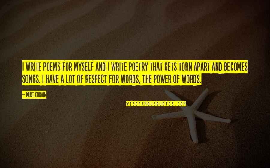 The Power Of The Words Quotes By Kurt Cobain: I write poems for myself and I write