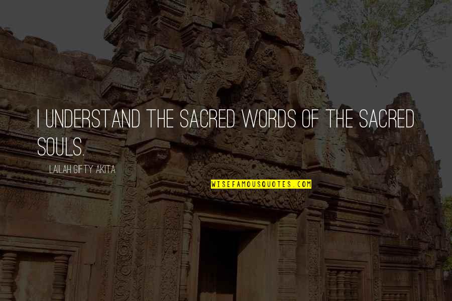 The Power Of The Words Quotes By Lailah Gifty Akita: I understand the sacred words of the sacred