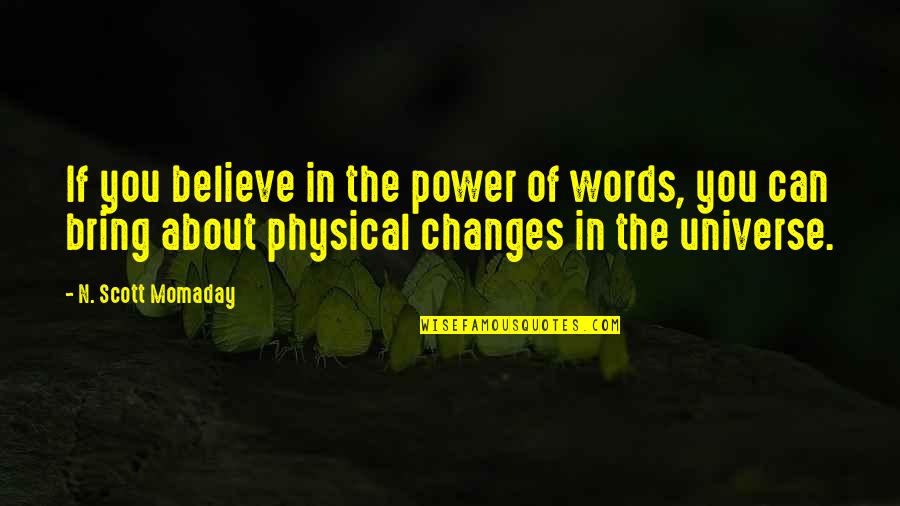 The Power Of The Words Quotes By N. Scott Momaday: If you believe in the power of words,