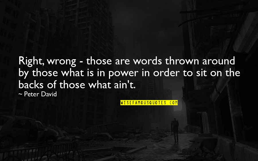 The Power Of The Words Quotes By Peter David: Right, wrong - those are words thrown around
