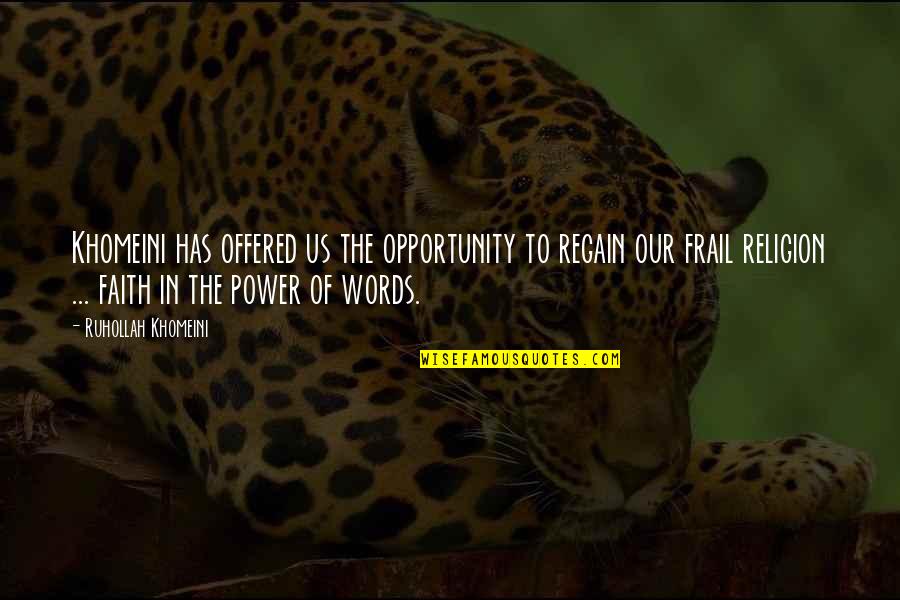 The Power Of The Words Quotes By Ruhollah Khomeini: Khomeini has offered us the opportunity to regain