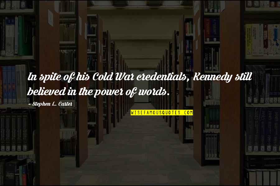The Power Of The Words Quotes By Stephen L. Carter: In spite of his Cold War credentials, Kennedy
