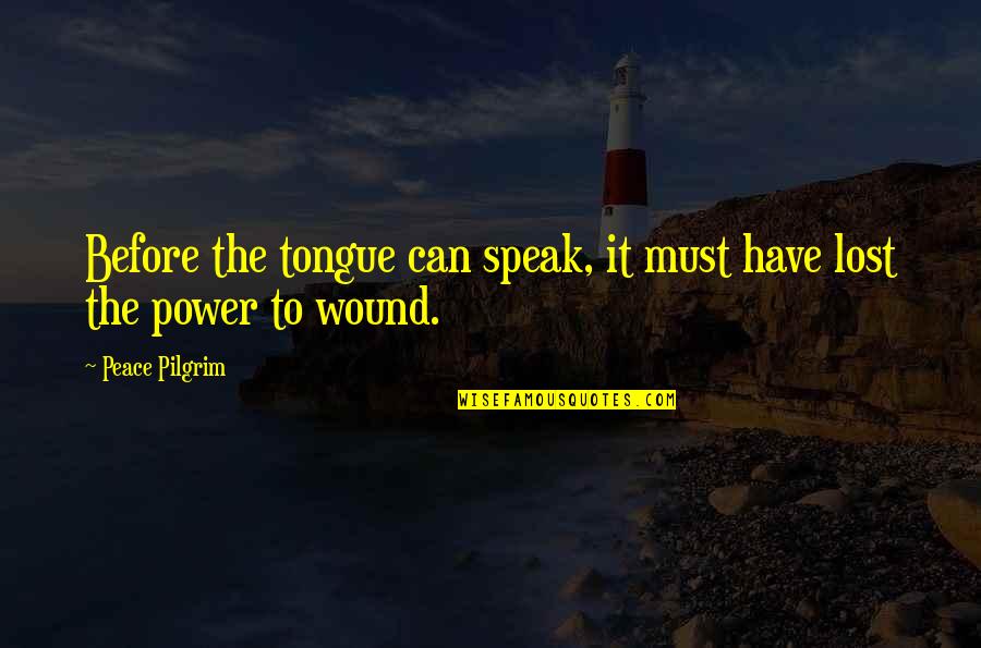 The Power Of Tongue Quotes By Peace Pilgrim: Before the tongue can speak, it must have