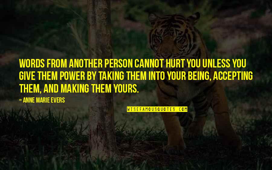 The Power Of Words To Hurt Quotes By Anne Marie Evers: Words from another person cannot hurt you unless