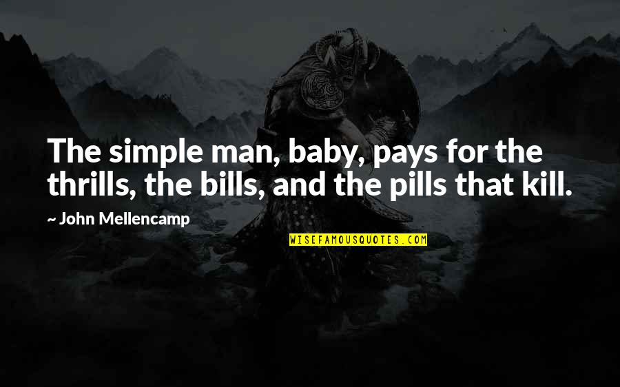 The Power Of Words To Hurt Quotes By John Mellencamp: The simple man, baby, pays for the thrills,