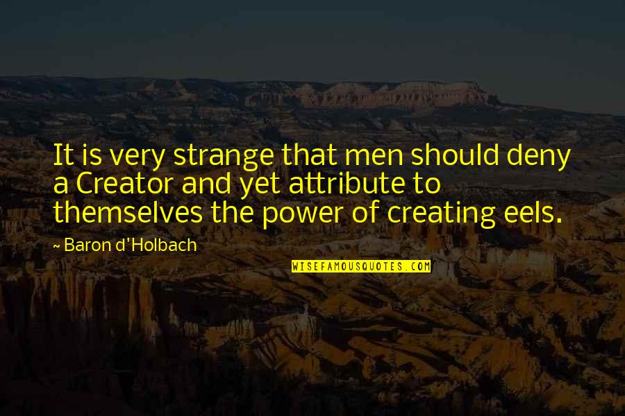The Power Of Yet Quotes By Baron D'Holbach: It is very strange that men should deny