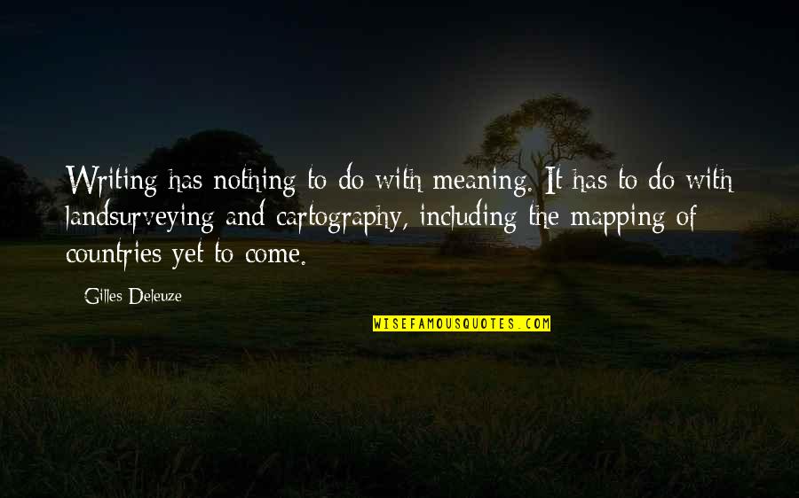The Power Of Yet Quotes By Gilles Deleuze: Writing has nothing to do with meaning. It