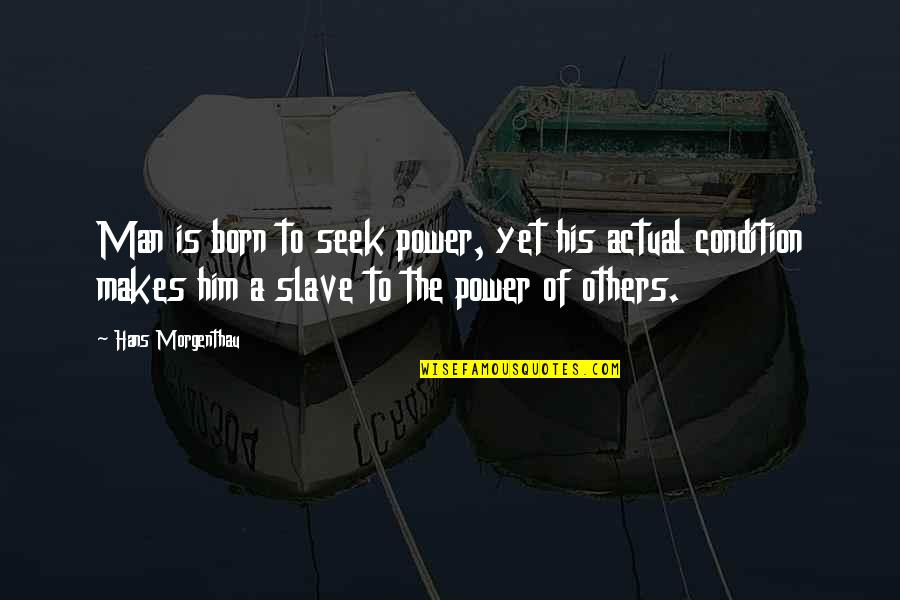 The Power Of Yet Quotes By Hans Morgenthau: Man is born to seek power, yet his