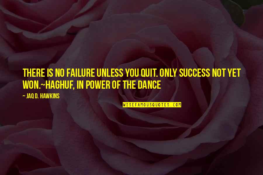 The Power Of Yet Quotes By Jaq D. Hawkins: There is no failure unless you quit. Only