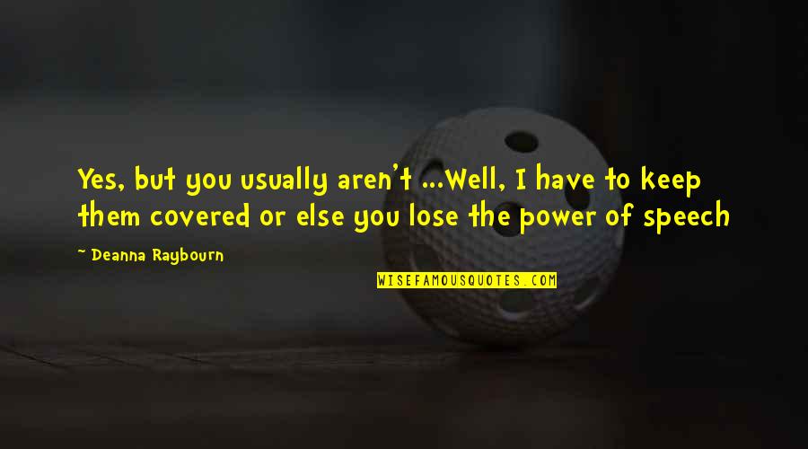 The Power Of You Quotes By Deanna Raybourn: Yes, but you usually aren't ...Well, I have