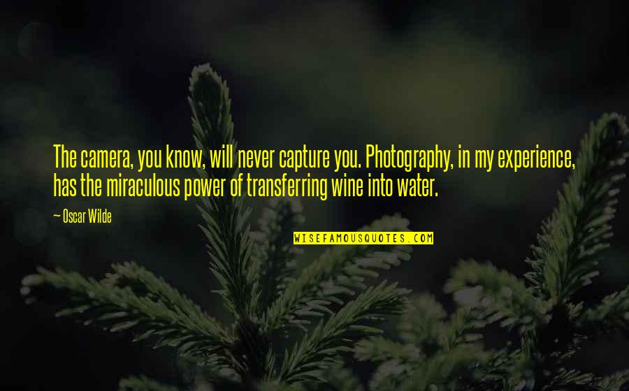 The Power Of You Quotes By Oscar Wilde: The camera, you know, will never capture you.