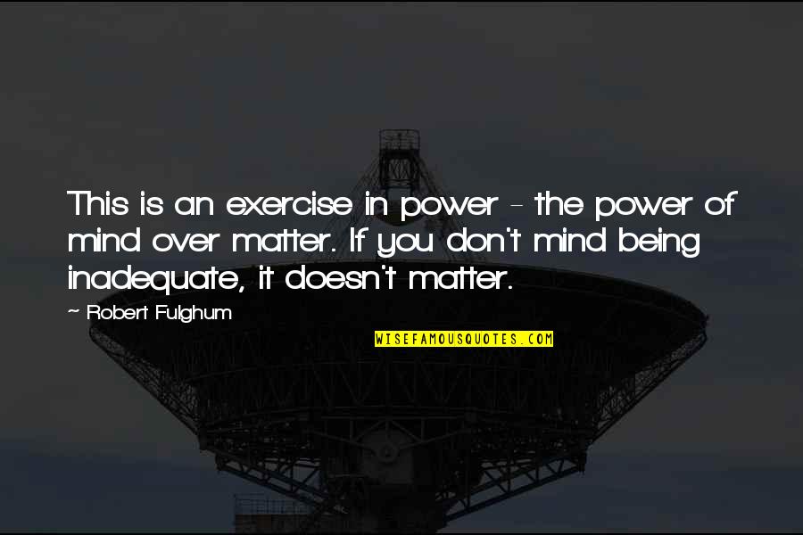 The Power Of You Quotes By Robert Fulghum: This is an exercise in power - the