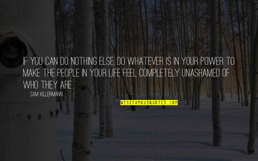 The Power Of You Quotes By Sam Killermann: If you can do nothing else, do whatever