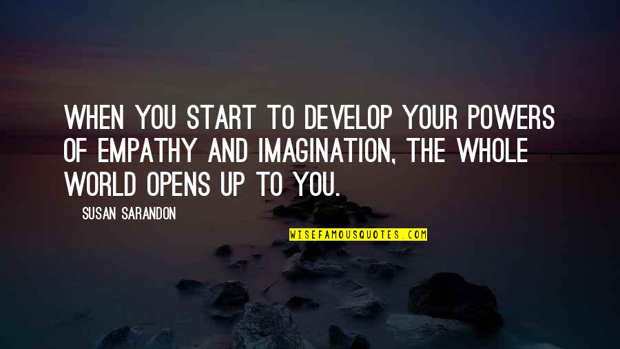 The Power Of You Quotes By Susan Sarandon: When you start to develop your powers of