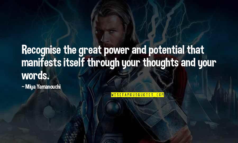 The Power Of Your Thoughts Quotes By Miya Yamanouchi: Recognise the great power and potential that manifests