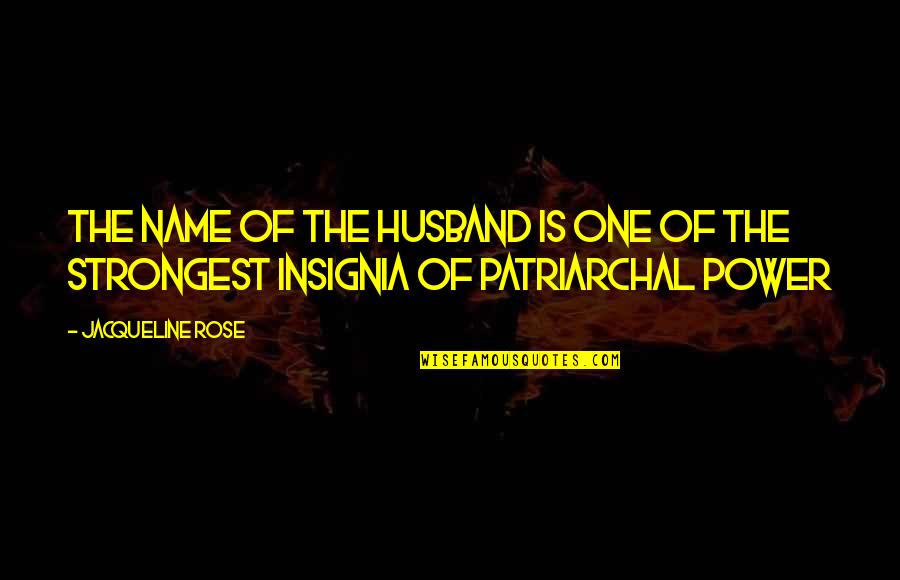 The Power One Quotes By Jacqueline Rose: The name of the husband is one of