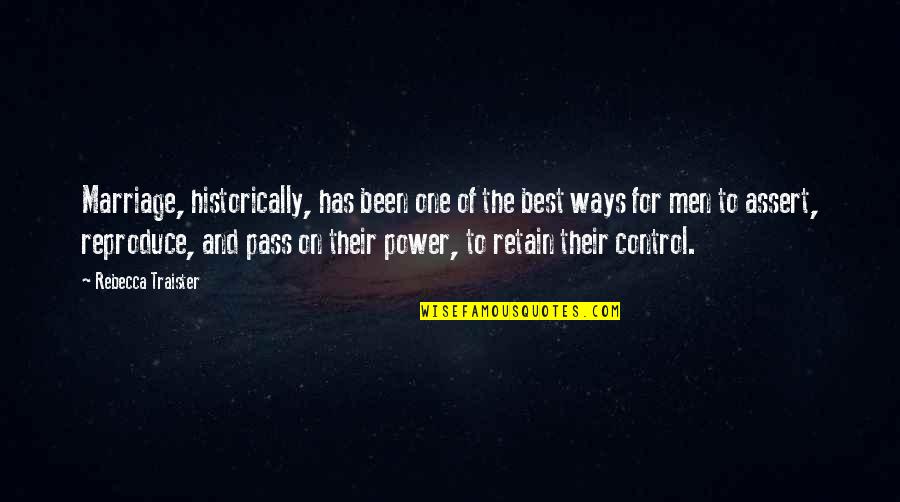 The Power One Quotes By Rebecca Traister: Marriage, historically, has been one of the best
