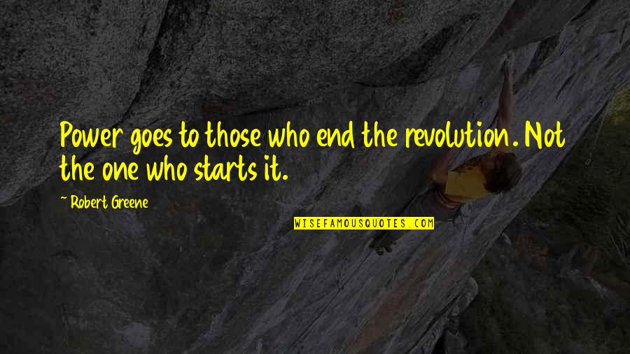 The Power One Quotes By Robert Greene: Power goes to those who end the revolution.