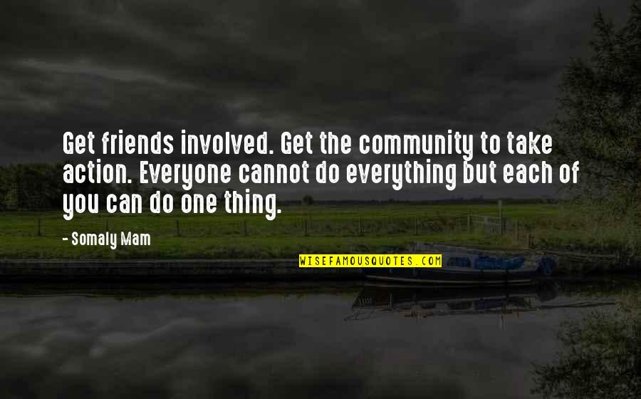 The Power One Quotes By Somaly Mam: Get friends involved. Get the community to take