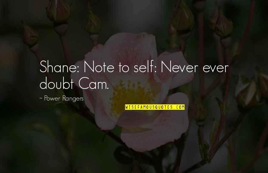 The Power Rangers Quotes By Power Rangers: Shane: Note to self: Never ever doubt Cam. The Power Rangers Quotes By Power Rangers: Shane: Note to self: Never ever doubt Cam.