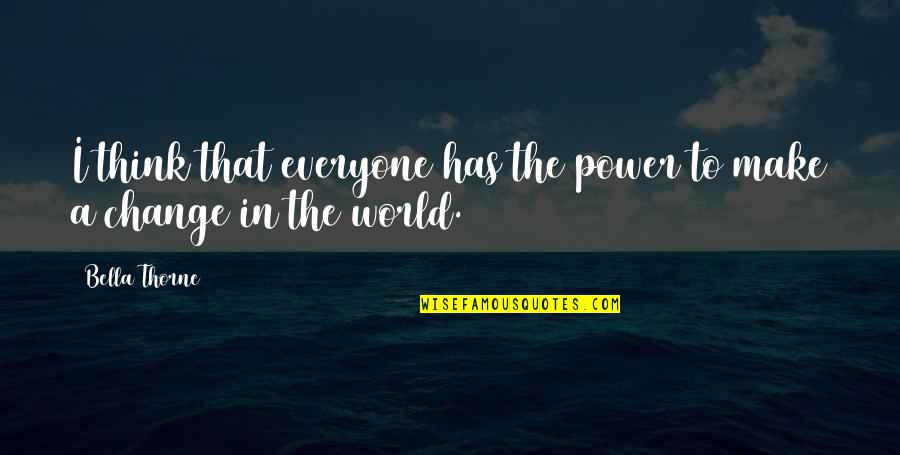 The Power To Change The World Quotes By Bella Thorne: I think that everyone has the power to