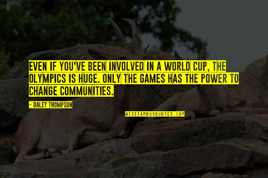 The Power To Change The World Quotes By Daley Thompson: Even if you've been involved in a World