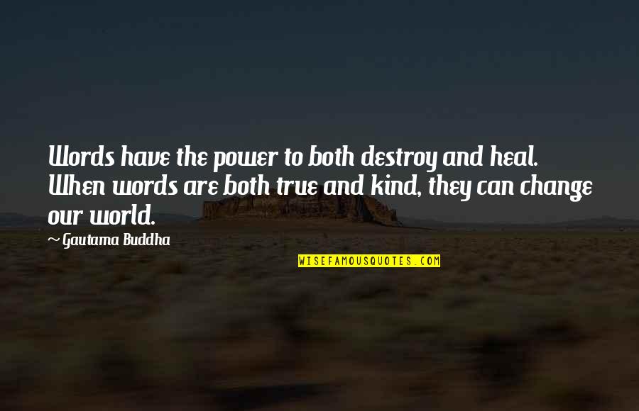 The Power To Change The World Quotes By Gautama Buddha: Words have the power to both destroy and