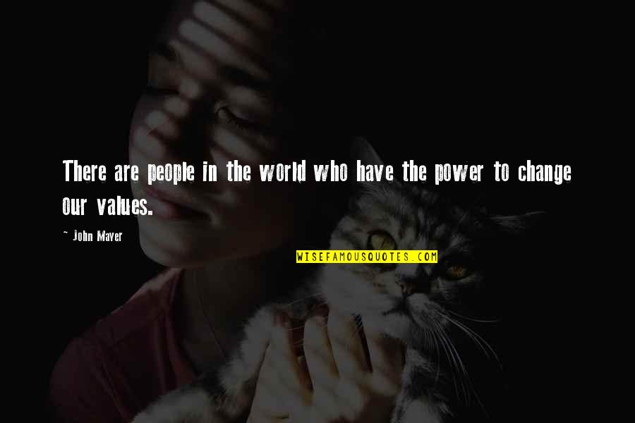 The Power To Change The World Quotes By John Mayer: There are people in the world who have