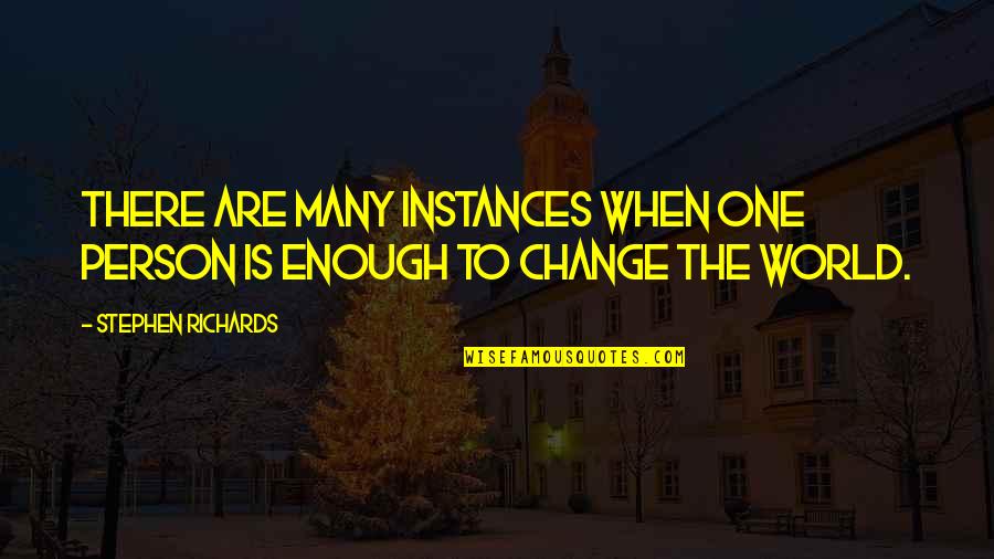 The Power To Change The World Quotes By Stephen Richards: There are many instances when one person is