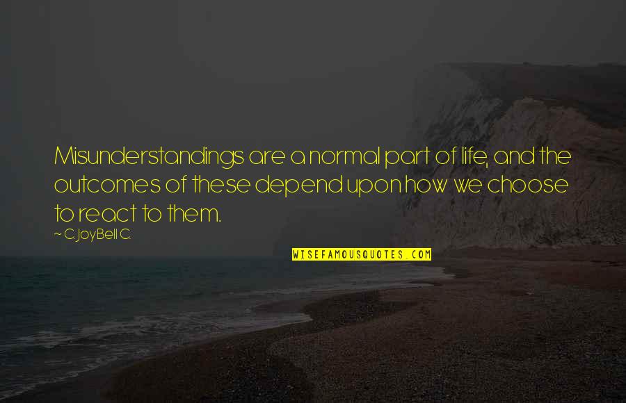 The Power To Choose Quotes By C. JoyBell C.: Misunderstandings are a normal part of life, and