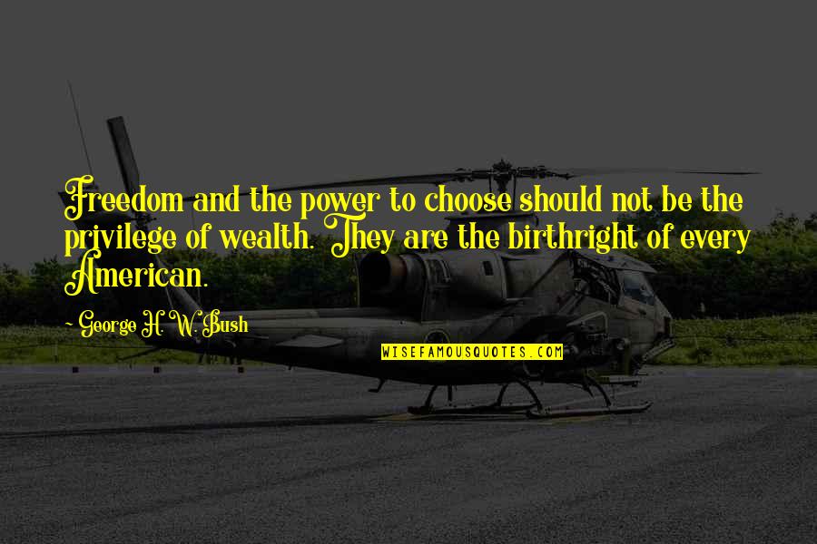 The Power To Choose Quotes By George H. W. Bush: Freedom and the power to choose should not