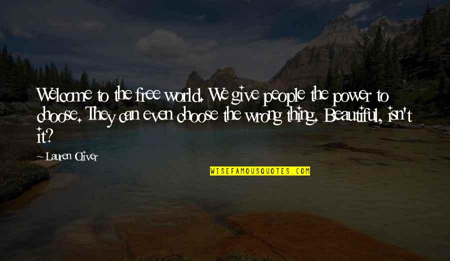 The Power To Choose Quotes By Lauren Oliver: Welcome to the free world. We give people