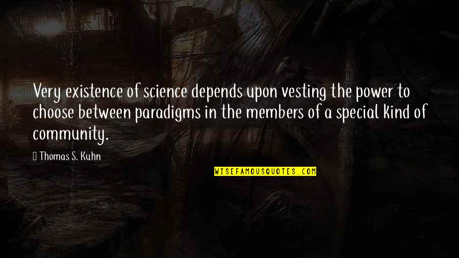 The Power To Choose Quotes By Thomas S. Kuhn: Very existence of science depends upon vesting the
