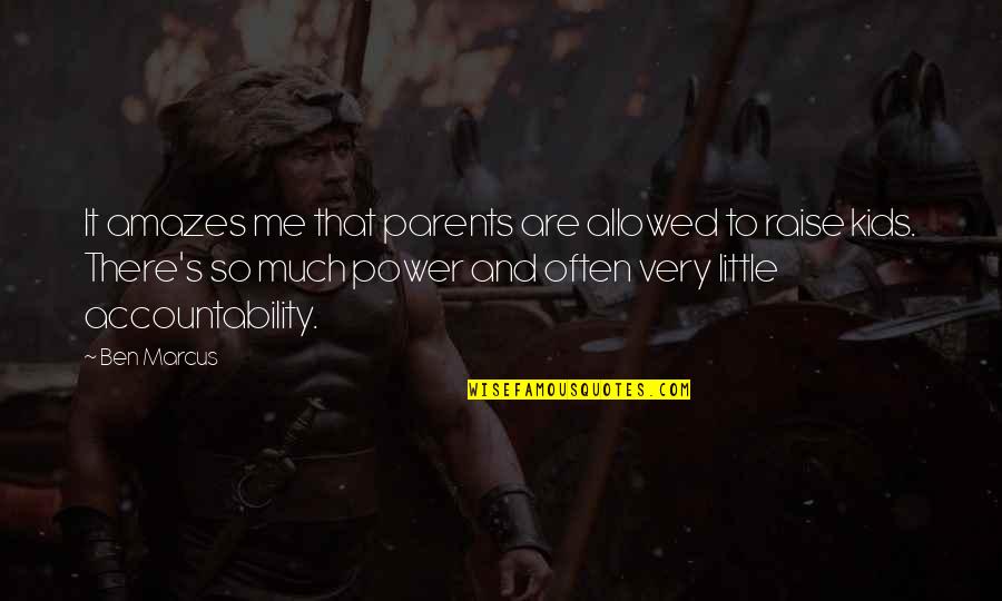 The Power Within Me Quotes By Ben Marcus: It amazes me that parents are allowed to