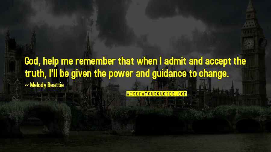 The Power Within Me Quotes By Melody Beattie: God, help me remember that when I admit