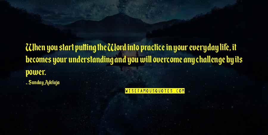 The Practice Of Everyday Life Quotes By Sunday Adelaja: When you start putting the Word into practice